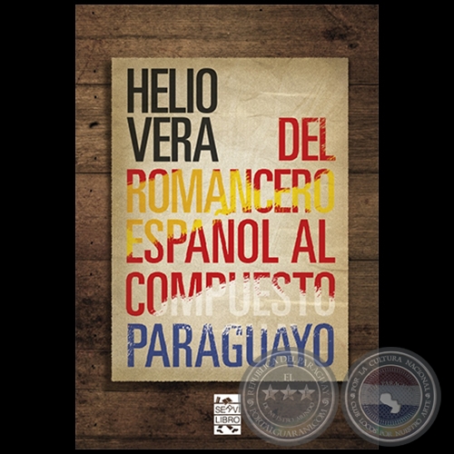 DEL ROMANCE ESPAÑOL AL COMPUESTO PARAGUAYO - DEL ROMANCE ESPAÑOL AL COMPUESTO PARAGUAYO - Autor: HELIO VERA - Año 2021